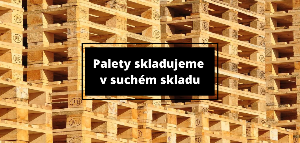 Dodáváme pouze suché palety.